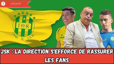 JSK : La direction cherche à rassurer les fans et à renforcer la confiance en l'équipe