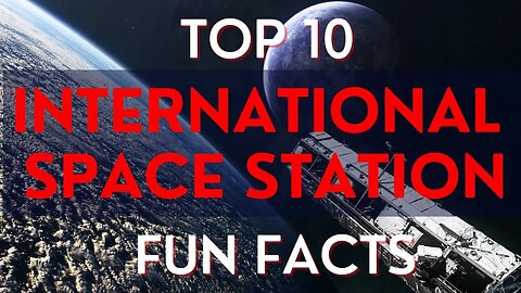 Discovering the ISS: 10 Out-of-This-World Fascinating Fun Facts!