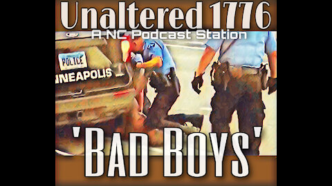 UNALTERED 1776 PODCAST - BAD BOYS