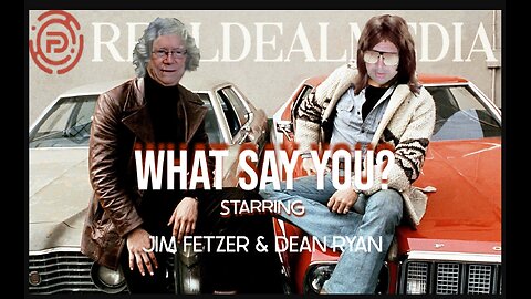 What Say You? with Dean Ryan & Jim Fetzer