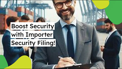 Boost Your Supply Chain Security with Importer Security Filing