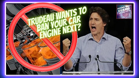 Does Trudeau Want to Ban Your Car Engine Next? SOGCLIP