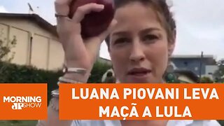 Promessa! Luana Piovani leva maçã a Lula na prisão