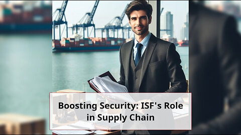 ISF: Strengthening Supply Chain Security Through Advanced Information