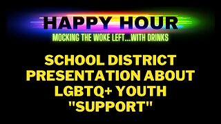 Happy Hour: Inside a School District's Far-Left Groomer Presentation for LGBTQ+ Youth