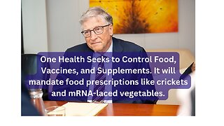 One Health's Sinister Global Plan: Crickets and mRNA-Laced Veggies on Your Plate!