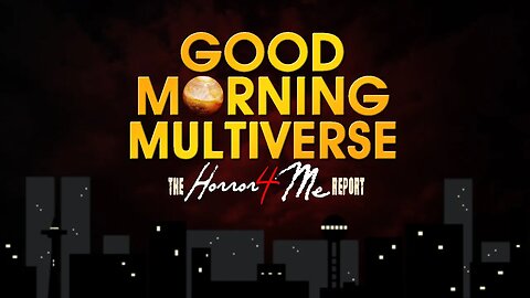 GOOD MORNING MULTIVERSE — Horror4Me Report January 14, 2023