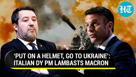 NATO Infighting Out In Open, Italian Dy PM Roasts Macron Over Ukraine War; ‘Put On A Helmet And…