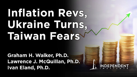 Inflation Revs, Ukraine Turns, Taiwan Fears, Homelessness Grows | Independent Outlook 40