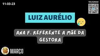 LUIZ AURÉLIO - ANA F. referente a mãe da Gestora