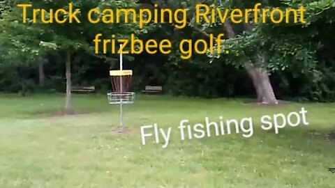 Truck camping and travel - Truck -vanlife - nomad Frisbee golfing | fly fishing