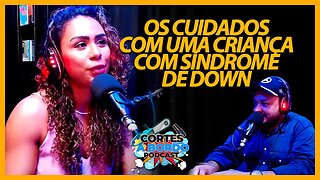 Os cuidados especiais com uma criança com Síndrome de Down [Cortes A bordo podcast]