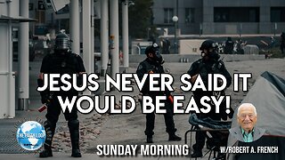 Jesus Never Said it Would be Easy, Sunday Morning w/Robert A. French