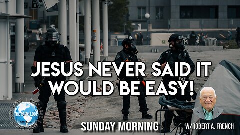 Jesus Never Said it Would be Easy, Sunday Morning w/Robert A. French