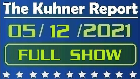 The Kuhner Report 05/12/2021 [FULL SHOW] Liar, Liar Fauci on Fire!