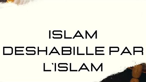 L'ISLAM DÉSHABILLÉ PAR L'ISLAM - COMBIEN D'AUTEURS POUR LE CORAN?