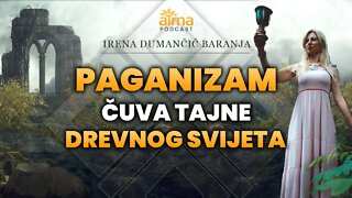 PAGANIZAM ČUVA TAJNE DREVNOG SVIJETA - IRENA DUMANČIĆ BARANJA / ATMA PODCAST