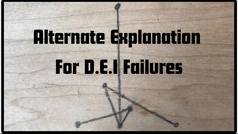 Alternate Explanation For D.E.I Failure
