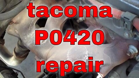 P0420 catalytic converter Repaired exhaust manifold Toyota Tacoma √ Fix it Angel