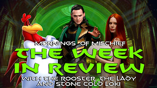 Mornings of Mischief Week in Review with The Rooster, The Lady, and Stone Cold Loki