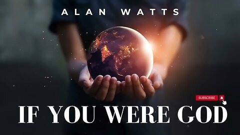 If You Were God -Alan Watts