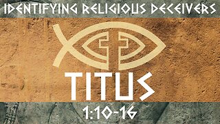 Identifying Religious Deceivers - Titus 1: 10-16