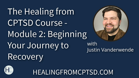 The Healing from CPTSD Course - Module 2: Beginning Your Journey to Recovery