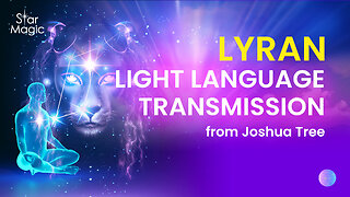 Lyran Light Language Transmission from Joshua Tree