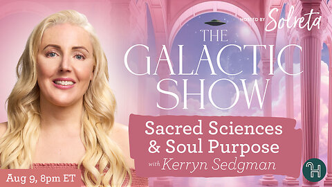 Sacred Sciences & Soul Purpose with guest Kerryn Sedgman 🛸 The Galactic Show hosted by Solreta