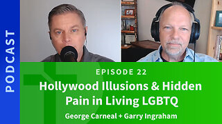 22: Hollywood Illusions & Hidden Pain in Living LGBTQ | George Carneal & Garry Ingraham