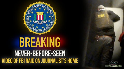FBI Raid on PV Journalist Shows Armed Agents Clutching Weapons & Ransacking Home at Biden DOJ Order