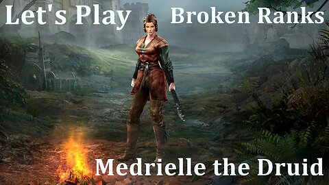 Broken Ranks - Ep 102 - Medrielle the Druid