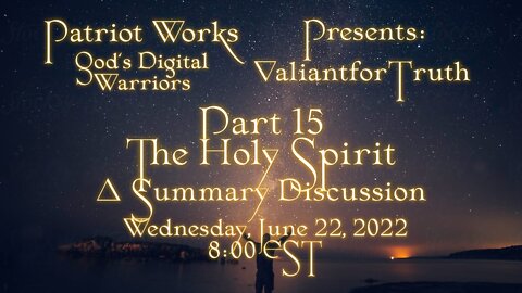 Valiant for Truth 06/22/22 The Holy Spirit Pt 15 Summary Discussion