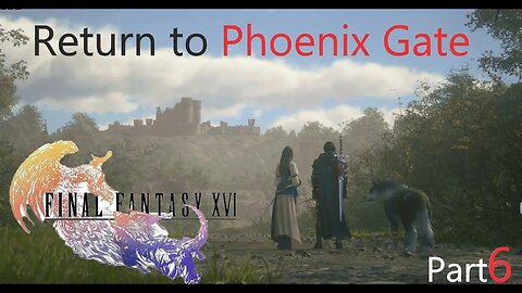 Final Fantasy 16 Playthrough Part 6 Return to Phoenix Gate: No Commentary