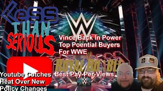 Less Than Serious 61 What's Up With WWE? Youtube Policy Changes & Backlash, Best Royal Rumble PPVs