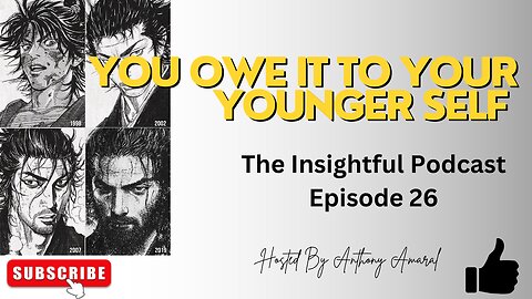 You Owe It To Your Younger Self | The Insightful Podcast Episode 26