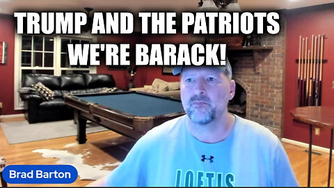 Trump And The Patriots "We're Barack!" - Brad Barton Great Intel