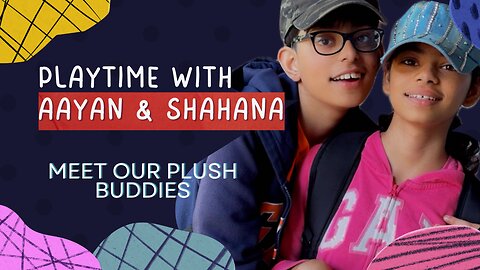 Meet Our Plush Buddies | Playtime with Aayan and Shahana