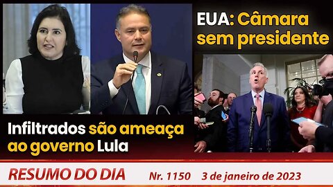 Infiltrados são ameaça ao governo Lula. EUA: Câmara sem presidente - Resumo do Dia nº 1150 - 3/01/23