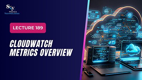 189. CloudWatch Metrics Overview | Skyhighes | Cloud Computing