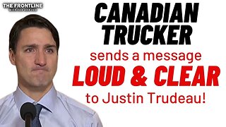 Trucker Sends a Message LOUD and CLEAR to Justin Trudeau!