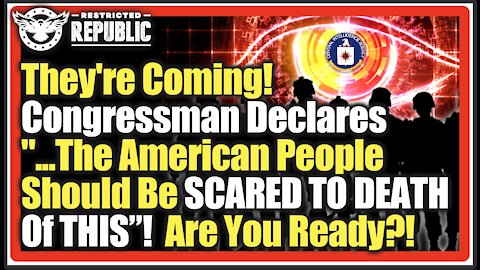 They're Coming For You! Congressman Declares "...American People Should Be SCARED TO DEATH OF THIS"!