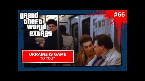 Ukraine Is Game To You? | Grand Theft World Extras 066