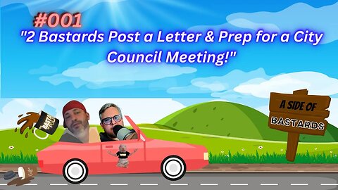 #001 | "2 Bastards Post a Letter & Prep for a City Council Meeting!" | A Side of Bastards!
