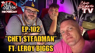 IGSSTS: The Podcast (Ep.102) "Chet Steadman" | Ft. Leroy Biggs