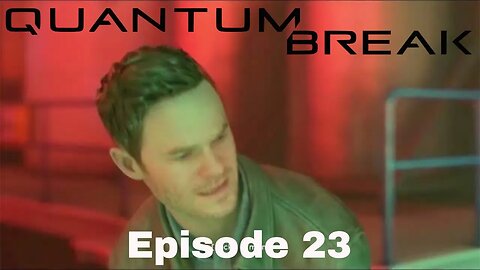 Quantum Break Episode 23 Time is an Egg (FInale)