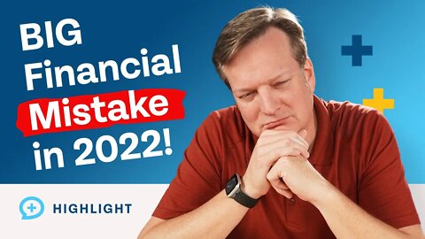 Did You Make This BIG Financial Mistake in 2022?