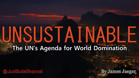 Unsustainable: The UN's Agenda For World Domination | James Jaeger