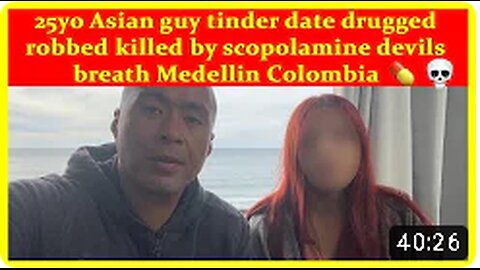 25yo Asian guy tinder date drugged robbed killed by scopolamine devils breath Medellin Colombia💊💀