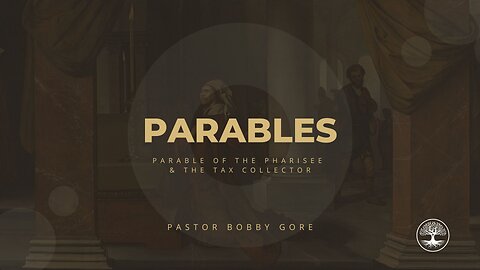 Parables: The Pharisee and the Tax Collector | Pastor Bobby Gore